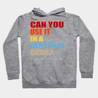 can you use it in a sentence bruh? Hoodie